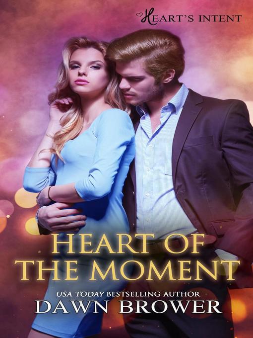 Title details for Heart of the Moment by Dawn Brower - Available
